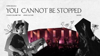 Jesus Culture - You Cannot Be Stopped (feat. Chris Quilala) (Live) [Audio]