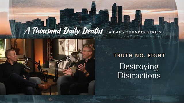 Destroying Distractions // A Thousand Daily Deaths 08 (Eric Ludy + Nathan Johnson)