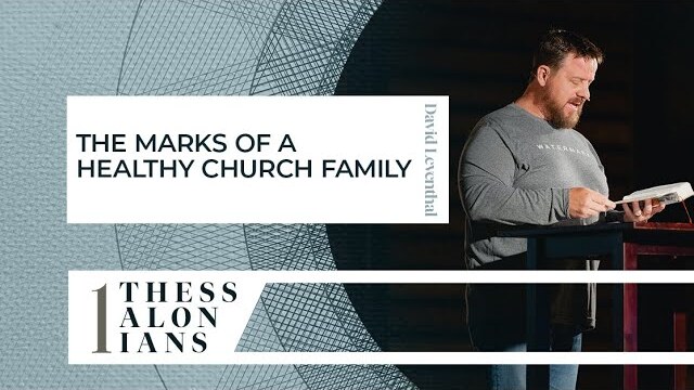 The Marks of a Healthy Church Family // 1 Thessalonians Series