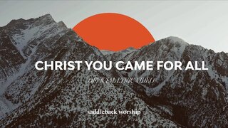 Christ You Came for All - Official Lyric Video