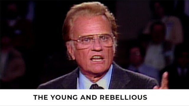 The Young and Rebellious | Billy Graham Classic Sermon