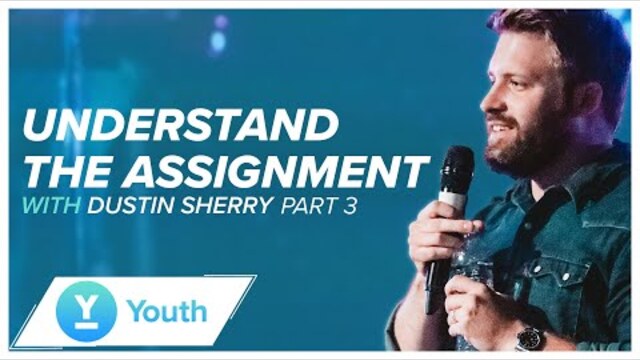 Understand the Assignment 3 | Pastor Dustin Sherry | LW Youth