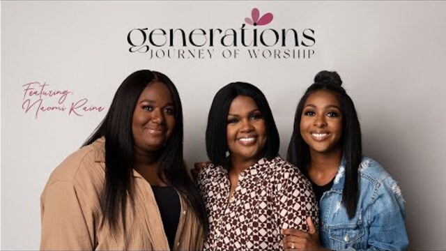 CeCe Winans Presents... Generations:  Naomi Raine (A Journey of Worship)