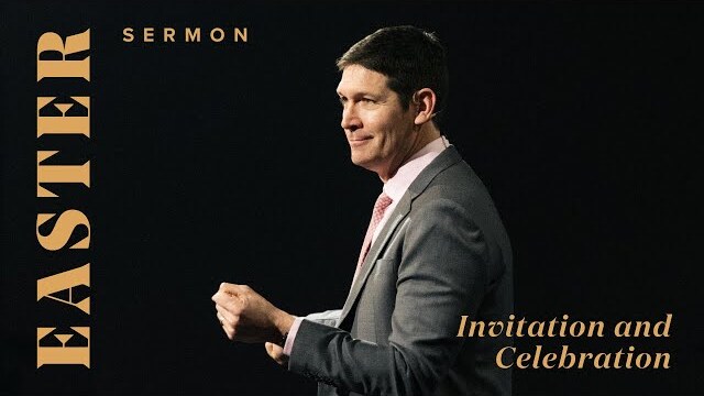 Invitation and Celebration - Sermons - Matt Chandler - 4/17/22