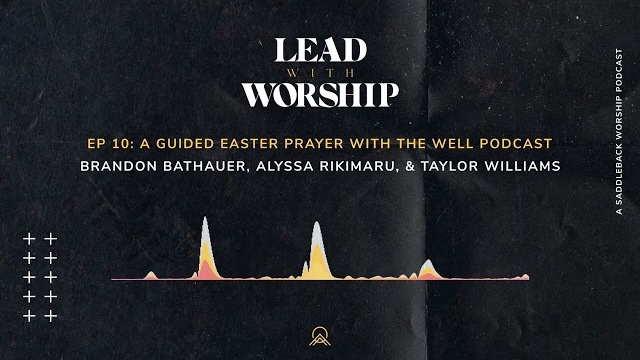 Lead With Worship | Episode 10: A Guided Easter Prayer with The Well Podcast