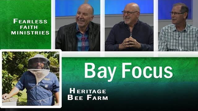 Bay Focus - Heritage Bee Farm and Fearless Faith Ministries