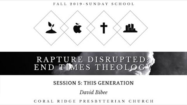 Class 5  - This Generation - David Bibee - End Times Theology