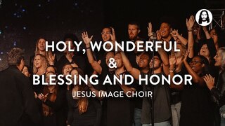Holy, Wonderful & Blessing And Honor | Jesus Image Choir