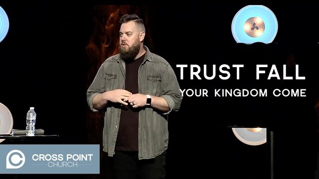 TRUST FALL: WEEK 2 | Your Kingdom Come