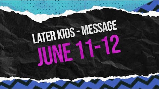 Later Kids - "How to Follow Jesus" Message Week 2 - June 11-12