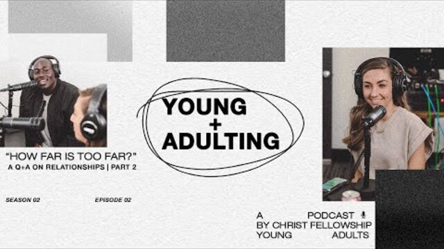 "How Far Is Too Far?" Q+A Part 2 | Young + Adulting | VIDEO PODCAST