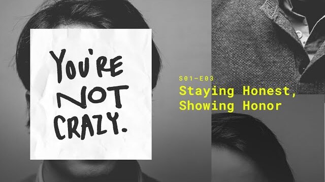 Staying Honest, Showing Honor | You're Not Crazy Podcast