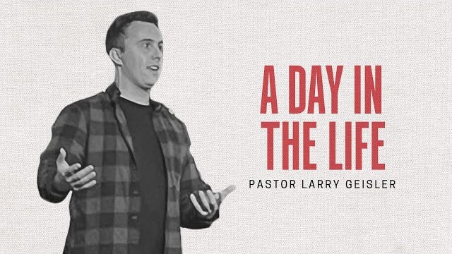 A Day in the Life | Pastor Larry Geisler