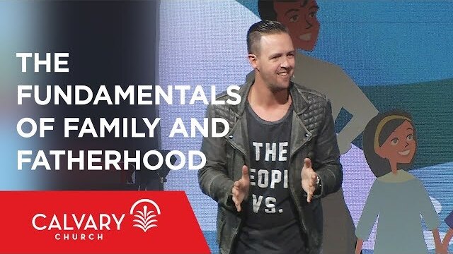 The Fundamentals of Family and Fatherhood - Ephesians 6:1-4 - Nate Heitzig