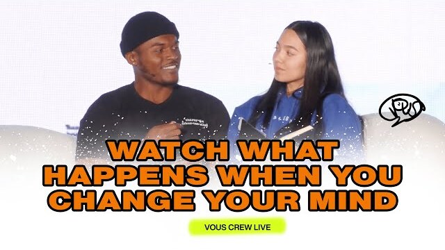 Watch What Happens When You Change Your Mind — VOUS Crew Live