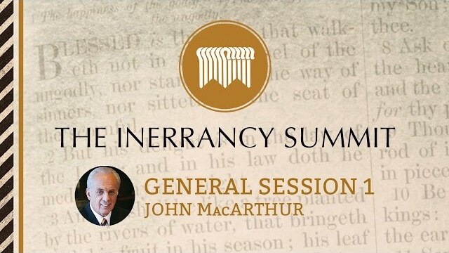 The Inerrancy Summit - General Session 01 - John MacArthur