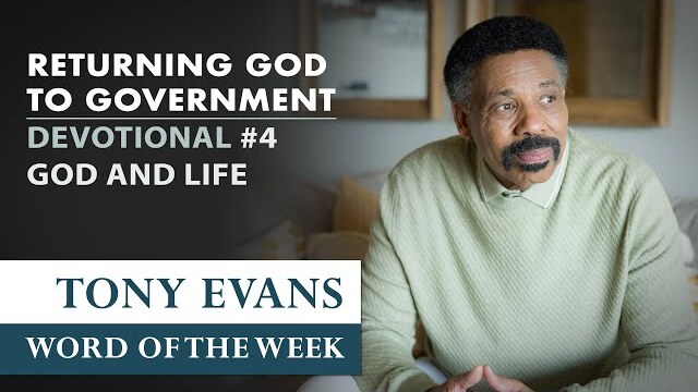 God and Life | Dr. Tony Evans Returning God to Government Devotional #4
