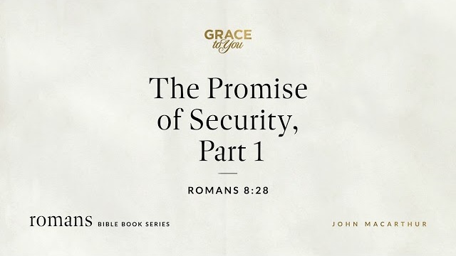 The Promise of Security, Part 1 (Romans 8:28) [Audio Only]