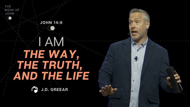 I Am the Way, the Truth, and the Life | J.D. Greear
