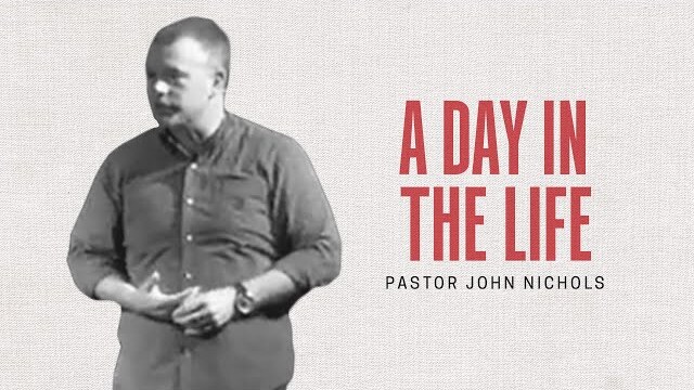 A Day in the Life | Pastor John Nichols | October 24, 2021