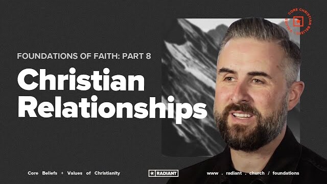 Foundations of Faith: Part 8: Christian Relationships