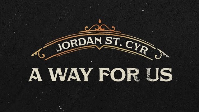 A Way For Us (Lyric Video) - Jordan St. Cyr [Official Video]