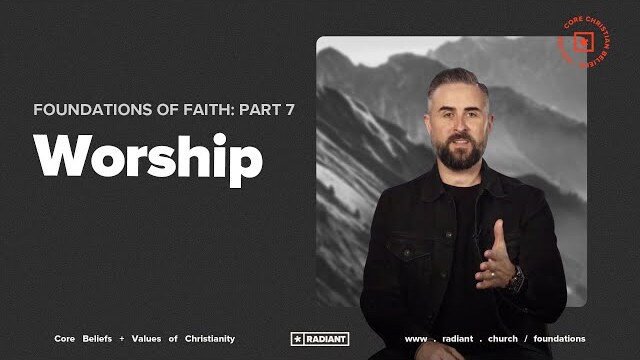 Foundations of Faith: Part 7: Worship
