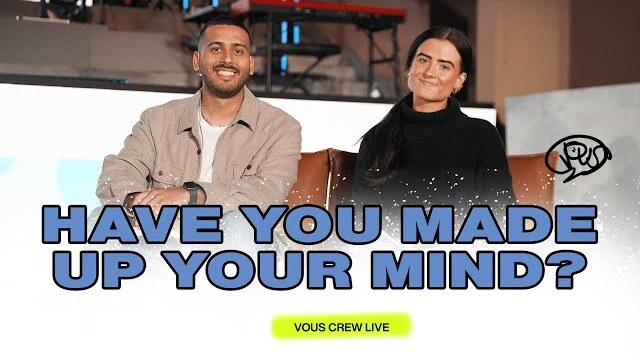 Have You Made Up Your Mind? — VOUS Crew live