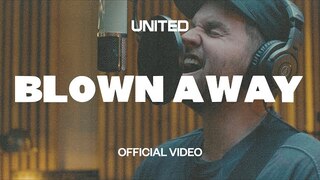 Blown Away (Official Video) - Hillsong UNITED