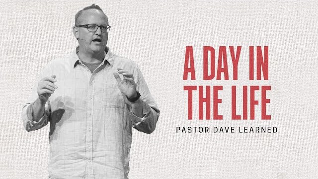 A Day in the Life | Pastor Dave Learned | October 23–24, 2021