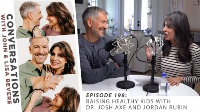 PODCAST: Conversations w/ John & Lisa | Ep. 198: Raising Healthy Kids w/ Dr. Josh Axe & Jordan Rubin