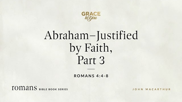 Abraham–Justified by Faith, Part 3 (Romans 4:4–8) [Audio Only]