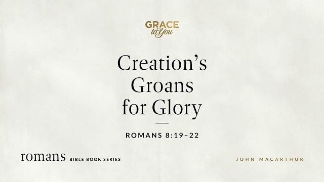 Creation's Groans for Glory (Romans 8:19–22) [Audio Only]