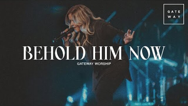 Behold Him Now | feat. Anna Byrd | Gateway Worship