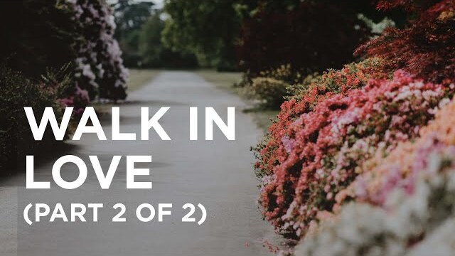 Walk in Love (Part 2 of 2) - 08/10/22