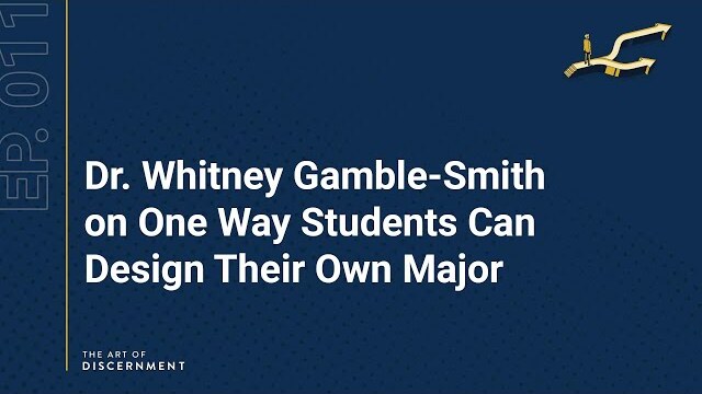 The Art of Discernment - Ep. 11: Dr. Gamble-Smith on One Way Students Can Design Their Own Major