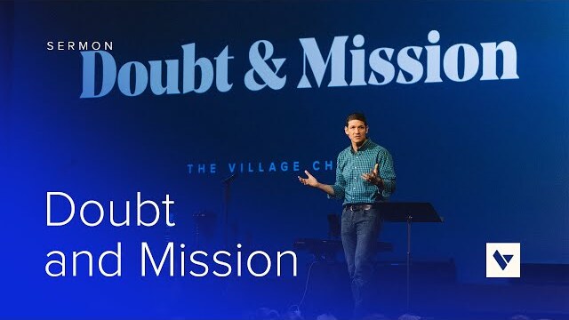 Doubt and Mission – Sermon – Matt Chandler – 4/16/23