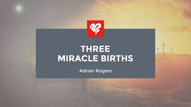 Adrian Rogers: Three Miracle Births (2450)