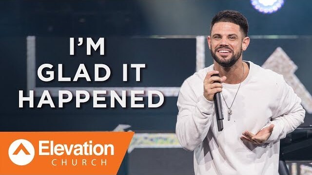 I'm Glad It Happened | Pastor Steven Furtick