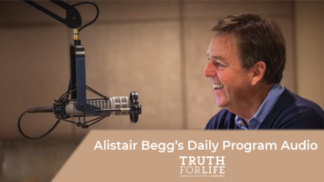 Alistair Begg's Daily Program Audio | Alistair Begg