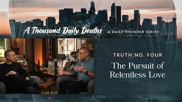 The Pursuit of Relentless Love // A Thousand Daily Deaths 04 (Eric Ludy + Nathan Johnson)