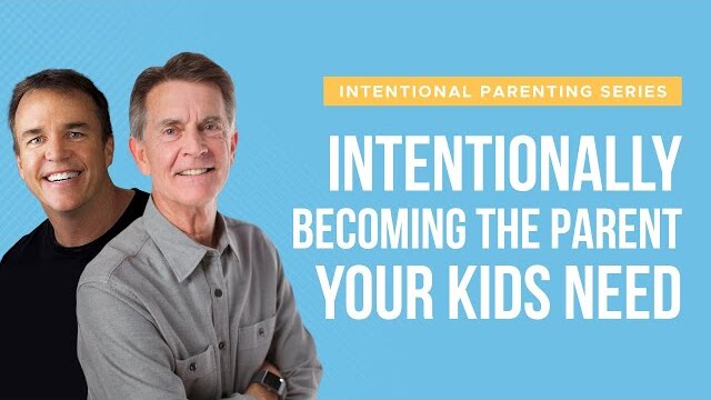 Intentional Parenting: Intentionally Becoming The Parent Your Kids Need | Doug Fields & Chip Ingram