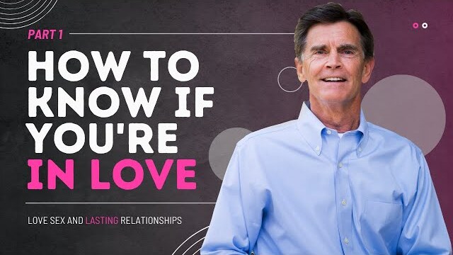 Love and Sex Series: How to Know If You're In Love Part 1 | Chip Ingram