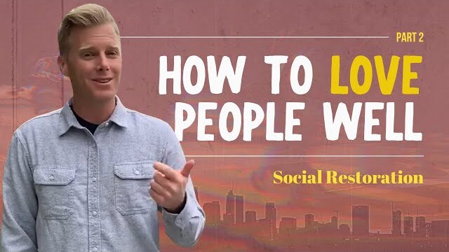 Social Restoration Series: How To Love People Well, Part 2 | Ryan Ingram
