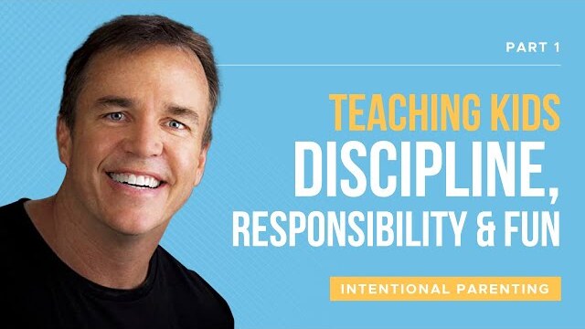 Intentional Parenting Series: Teaching Kids Discipline, Responsibility & Fun, Part 1 | Doug Fields