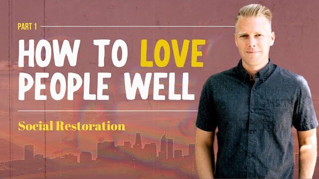 Social Restoration Series: How To Love People Well, Part 1 | Ryan Ingram