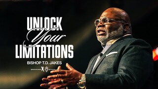 Unlock Your Limitations - Bishop T.D. Jakes