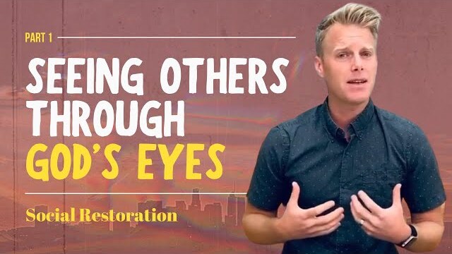 Social Restoration Series: Seeing Others Through God's Eyes, Part 1 | Ryan Ingram