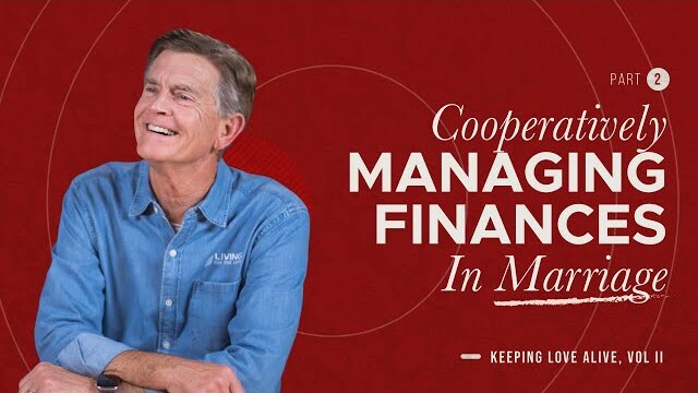 Keeping Love Alive: Cooperatively Managing Finances in Marriage, Part 2 | Chip Ingram