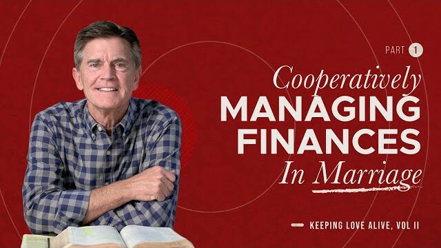 Keeping Love Alive: Cooperatively Managing Finances in Marriage, Part 1 | Chip Ingram